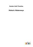 Historic Waterways di Reuben Gold Thwaites edito da Outlook Verlag