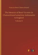 The Memoirs of René Vicomte de Chateaubriand sometime Ambassador to England di Francois René Chateaubriand edito da Outlook Verlag