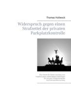 Widerspruch gegen einen Strafzettel der privaten Parkplatzkontrolle di Thomas Hollweck edito da Books on Demand