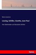 Lessing, Schiller, Goethe, Jean Paul di Moriz Carriere edito da hansebooks
