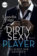 Dirty Sexy Player - Du wirst mir gehören! di Laurelin Paige edito da Mira Taschenbuch Verlag
