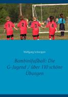 Bambinifußball: Die G-Jugend / über 110 schöne Übungen di Wolfgang Schnepper edito da Books on Demand