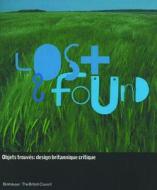 Lost & Found: Objets Trouva(c)S: Design Britannique Critique di Princeton Architectural Press edito da Princeton Architectural Press