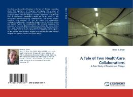 A Tale of Two HealthCare Collaborations di Diana V. Shaw edito da LAP Lambert Acad. Publ.