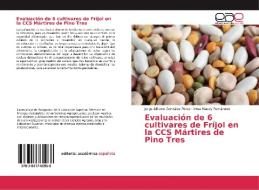 Evaluación de 6 cultivares de Fríjol en la CCS Mártires de Pino Tres di Jorge Alfredo González Pérez, Irma Macey Fernández edito da EAE