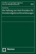Die Haftung von Host-Providern für Immaterialgüterrechtsverletzungen di Harald Frey edito da Nomos Verlagsges.MBH + Co