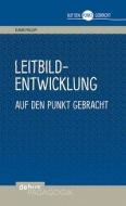 Leitbildentwicklung auf den Punkt gebracht di Elmar Philipp edito da Debus Pädagogik Verlag