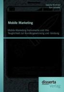 Mobile Marketing: Mobile-Marketing-Instrumente und ihre Tauglichkeit zur Kundengewinnung und -bindung di Tom Scheffel, Sascha Kirchner edito da disserta verlag