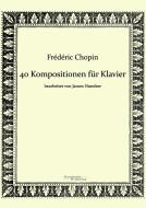 40 Kompositionen für Klavier von Frédéric Chopin di Frédéric Chopin, James Huneker edito da Europäischer Musikverlag