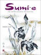 Sumi-e: The Art of Japanese Ink Painting [With CD/DVD] di Shozo Sato edito da TUTTLE PUB