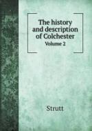 The History And Description Of Colchester Volume 2 di Strutt edito da Book On Demand Ltd.
