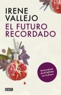 El Futuro Recordado / The Remembered Future di Irene Vallejo edito da DEBATE