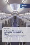 A Review of Government Sponsored Pilgrimages in Nigeria di James Pam edito da SPS