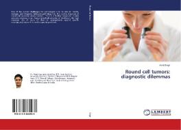 Round cell tumors: diagnostic dilemmas di Akriti Singh edito da LAP Lambert Academic Publishing