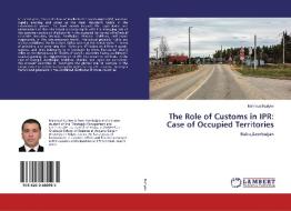 The Role of Customs in IPR: Case of Occupied Territories di Mahmud Nuriyev edito da LAP LAMBERT Academic Publishing
