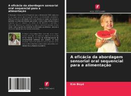 A eficácia da abordagem sensorial oral sequencial para a alimentação di Kim Boyd edito da Edições Nosso Conhecimento