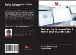Gestion de la congestion à faible coût pour les CNO di Monobrata Debnath, Junghee Lee edito da Editions Notre Savoir