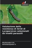 Valutazione della resistenza di ibridi di Lycopersicon selezionati da insetti parassiti di Manikandan K. R. edito da Edizioni Sapienza