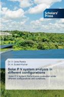 Solar P V system analysis in different configurations di V. Usha Reddy, A. Suresh Kumar edito da Scholars' Press