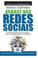 Arrase NAS Redes Sociais di Ramon Tessmann edito da Editora Dracaena