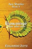 Iñawaingé - one who sees di Eduardo Zotz edito da Erik Istrup Publishing