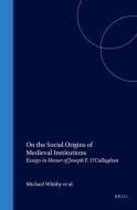 On the Social Origins of Medieval Institutions: Essays in Honor of Joseph F. O'Callaghan di Joseph F. O'Callaghan, Donald J. Kagay, Theresa Vann edito da CASEMATE ACADEMIC