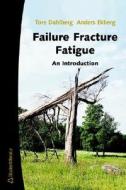 Failure Fracture Fatigue di Tore Dahlberg, Anders Ekberg edito da Studentlitteratur AB