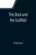 The Dock and the Scaffold di Unknown edito da Alpha Editions