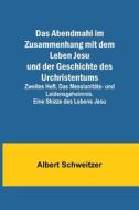 Das Abendmahl im Zusammenhang mit dem Leben Jesu und der Geschichte des Urchristentums; Zweites Heft. Das Messianitäts- und Leidensgeheimnis. Eine Ski di Albert Schweitzer edito da Alpha Editions