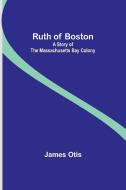 Ruth of Boston di James Otis edito da Alpha Edition