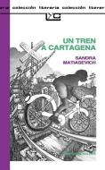 UN Tren A Cartagena di Sandra Matiasevich edito da Ediciones Colihue SRL