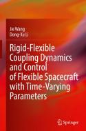 Rigid-Flexible Coupling Dynamics and Control of Flexible Spacecraft with Time-Varying Parameters di Jie Wang, Dong-Xu Li edito da SPRINGER NATURE