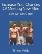 Increase Your Chances Of Meeting New Men di Willis Timeka Willis edito da Independently Published
