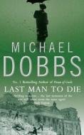 Last Man To Die di Michael Dobbs edito da Harpercollins Publishers