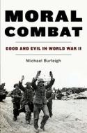 Moral Combat di Michael Burleigh edito da Harpercollins Publishers Inc