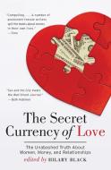 The Secret Currency of Love: The Unabashed Truth about Women, Money, and Relationships di Hilary Black edito da HARPERCOLLINS
