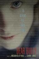 Dear Bully: 70 Authors Tell Their Stories di Megan Kelley Hall, Carrie Jones edito da HARPERCOLLINS