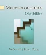 Macroeconomics, Brief Edition di McConnell Campbell, Brue Stanley, Flynn Sean edito da MCGRAW HILL BOOK CO