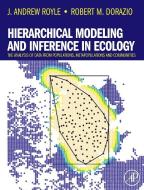Hierarchical Modeling and Inference in Ecology: The Analysis of Data from Populations, Metapopulations and Communities di J. Andrew Royle, Robert M. Dorazio edito da ACADEMIC PR INC