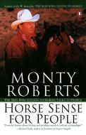Horse Sense for People: The Man Who Listens to Horses Talks to People di Monty Roberts edito da PENGUIN GROUP