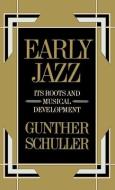 Early Jazz: Its Roots and Musical Development di Gunther Schuller edito da OXFORD UNIV PR