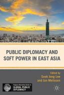 Public Diplomacy and Soft Power in East Asia di Jan Melissen edito da Palgrave Macmillan