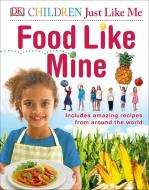 Food Like Mine di DK edito da Dorling Kindersley Ltd.