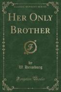 Her Only Brother (classic Reprint) di W Heimburg edito da Forgotten Books