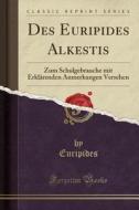 Des Euripides Alkestis: Zum Schulgebrauche Mit Erklarenden Anmerkungen Versehen (Classic Reprint) di Euripides edito da Forgotten Books