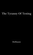 The Tyranny of Testing di Banesh Hoffmann, Unknown edito da Greenwood Press