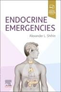 Endocrine Emergencies di Alexander L Shifrin edito da Elsevier - Health Sciences Division