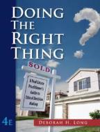 Doing the Right Thing: A Real Estate Practioner's Guide to Ethical Decision Making di Deborah H. Long edito da Thomson South-Western