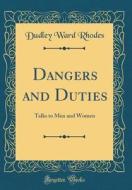 Dangers and Duties: Talks to Men and Women (Classic Reprint) di Dudley Ward Rhodes edito da Forgotten Books