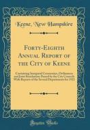 Forty-Eighth Annual Report of the City of Keene: Containing Inaugural Ceremonies, Ordinances and Joint Resolutions Passed by the City Councils with Re di Keene New Hampshire edito da Forgotten Books